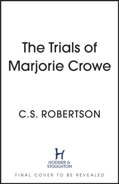 Cover for C.S. Robertson · The Trials of Marjorie Crowe: a Scottish-set gripping crime thriller about witchcraft, shortlisted for the CWA Twisted Dagger 2025 (Hardcover Book) (2024)