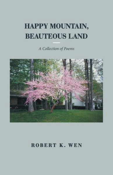 Robert K Wen · Happy Mountain, Beauteous Land (Paperback Book) (2017)