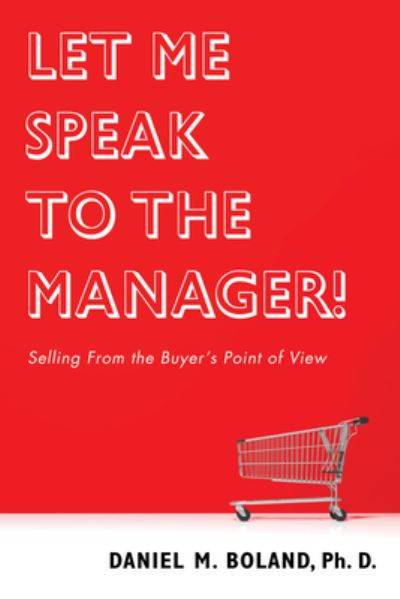 Cover for Daniel M Boland · Let Me Speak to the Manager!: Selling from the Buyer's Point of View (Paperback Book) (2020)