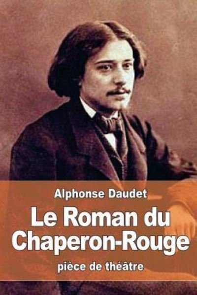 Cover for Alphonse Daudet · Le Roman du Chaperon-Rouge (Pocketbok) (2016)