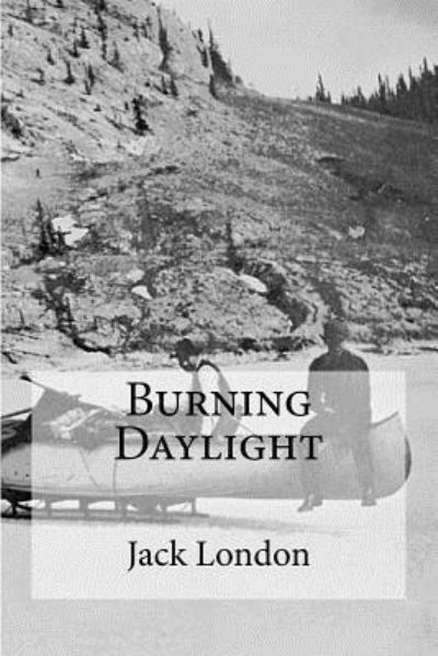 Burning Daylight - Jack London - Książki - Createspace Independent Publishing Platf - 9781533678690 - 8 czerwca 2016