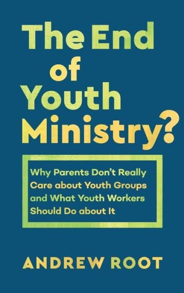 Cover for Andrew Root · End of Youth Ministry? (Hardcover bog) (2020)