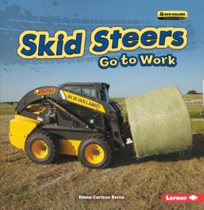 Skid Steers Go to Work - Emma Carlson Berne - Books - Lerner Publishing Group - 9781541527690 - August 1, 2018