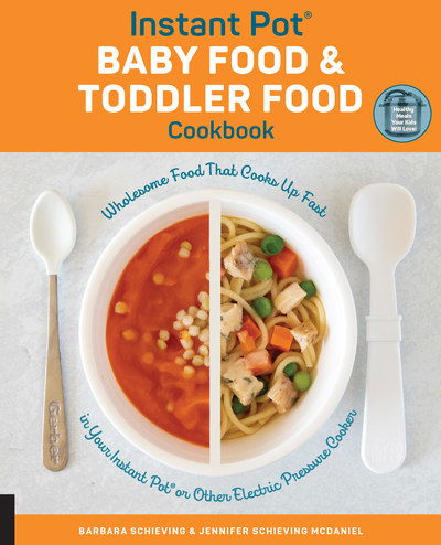 Cover for Barbara Schieving · Instant Pot Baby Food and Toddler Food Cookbook: Wholesome Food That Cooks Up Fast in Your Instant Pot or Other Electric Pressure Cooker (Paperback Book) (2019)