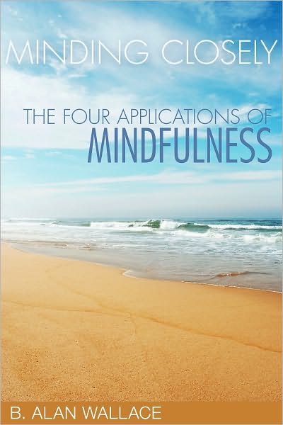 Minding Closely: The Four Applications of Mindfulness - B. Alan Wallace - Books - Shambhala Publications Inc - 9781559393690 - July 16, 2011