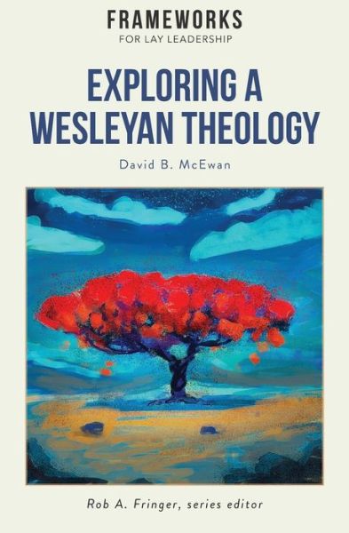 Cover for David B McEwan · Exploring a Wesleyan Theology: Frameworks for Lay Leadership Series (Paperback Book) (2017)