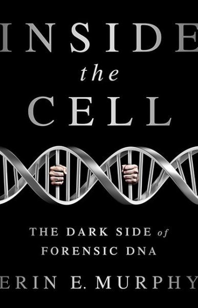 Cover for Erin Murphy · Inside the Cell: The Dark Side of Forensic DNA (Gebundenes Buch) (2015)