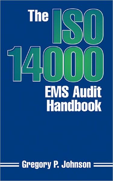 The ISO 14000 EMS Audit Handbook - Greg Johnson - Kirjat - Taylor & Francis Inc - 9781574440690 - torstai 19. kesäkuuta 1997