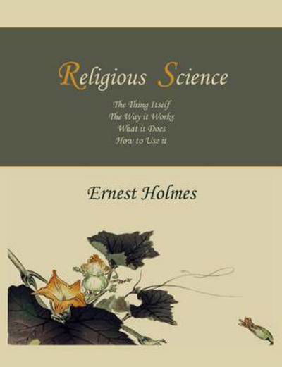 Religious Science - Ernest Holmes - Books - Martino Fine Books - 9781578989690 - September 1, 2010