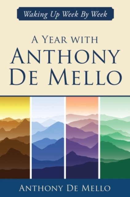 Cover for De Mello, Anthony (Anthony De Mello) · A Year with Anthony De Mello: Waking Up Week by Week (Hardcover Book) (2022)