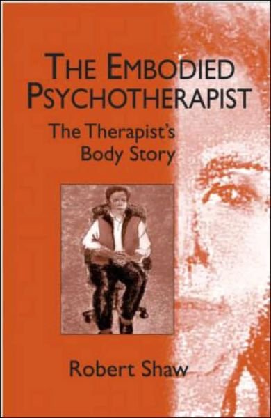 Cover for Robert Shaw · The Embodied Psychotherapist: The Therapist's Body Story (Paperback Bog) (2003)