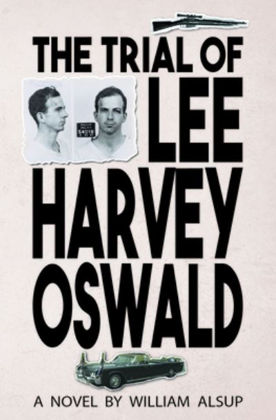 Cover for William Alsup · The Trial of Lee Harvey Oswald: A Novel (Hardcover Book) (2022)