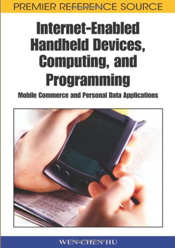 Cover for Wen-chen Hu · Internet-enabled Handheld Devices, Computing, and Programming: Mobile Commerce and Personal Data Applications (Premier Reference Source) (Hardcover Book) (2008)