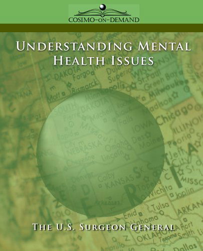 Understanding Mental Health Issues - The U.s. Surgeon General - Książki - Cosimo Reports - 9781596051690 - 15 listopada 2005