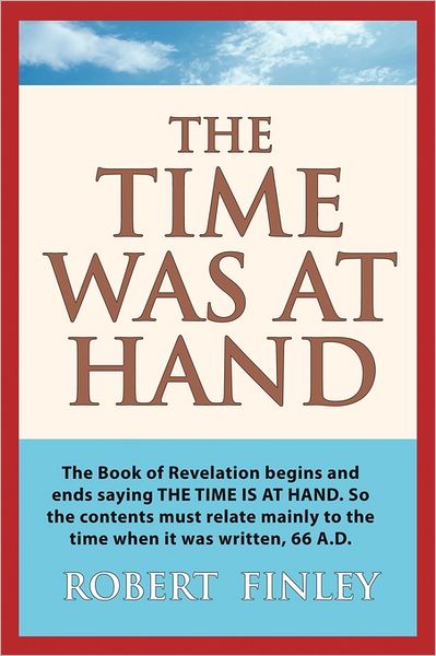 The Time Was at Hand - Robert Finley - Livres - Xulon Press - 9781600349690 - 18 août 2011