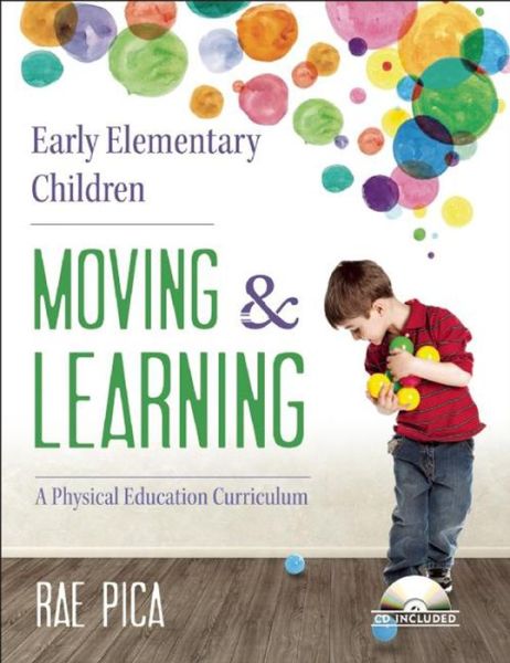 Cover for Rae Pica · Early Elementary Children Moving and Learning: A Physical Education Curriculum - Moving and Learning (Paperback Book) (2014)