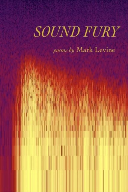 Cover for Mark Levine · Sound Fury: Poems (Paperback Book) (2022)