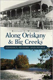 Along Oriskany and Big creeks geology, history and people - Richard Williams - Bøger - History Press - 9781609490690 - 4. august 2011