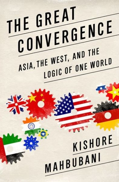 Cover for Kishore Mahbubani · The Great Convergence: Asia, the West, and the Logic of One World (Taschenbuch) [First Trade Paper edition] (2014)