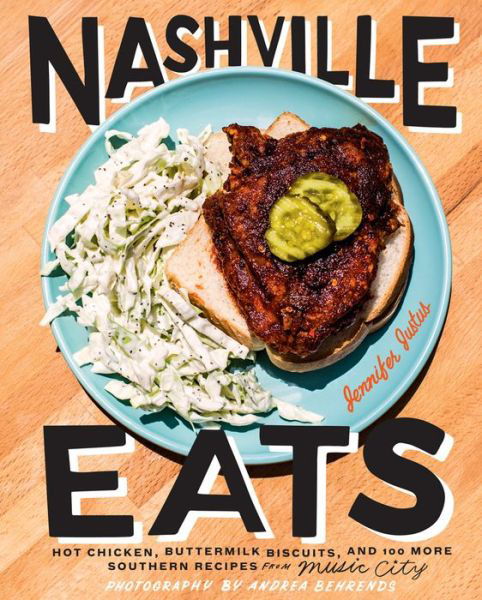 Cover for Jennifer Justus · Nashville Eats: Hot Chicken, Buttermilk Biscuits, and 100 More Southern Recipes from Music City (Hardcover Book) (2015)