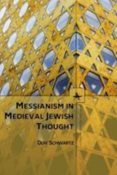 Cover for Dov Schwartz · Messianism in Medieval Jewish Thought - Emunot: Jewish Philosophy and Kabbalah (Innbunden bok) (2017)