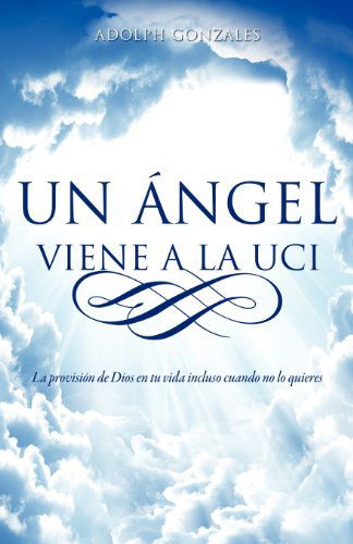 Cover for Adolph Gonzales · Un Ángel Viene a La Uci (Paperback Book) [Spanish edition] (2011)