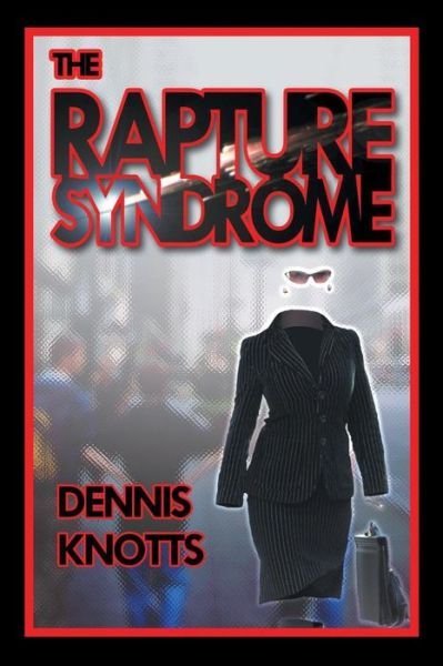 Dennis Knotts · The Rapture Syndrome (Paperback Book) (2014)