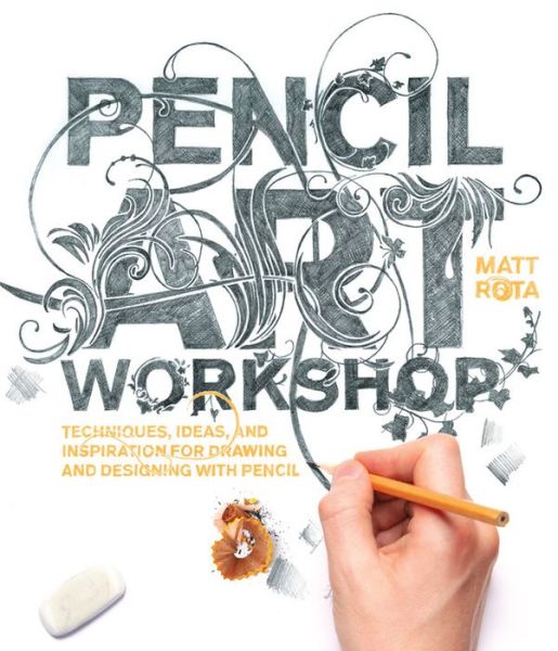 Cover for Matt Rota · Pencil Art Workshop: Techniques, Ideas, and Inspiration for Drawing and Designing with Pencil (Paperback Book) (2017)