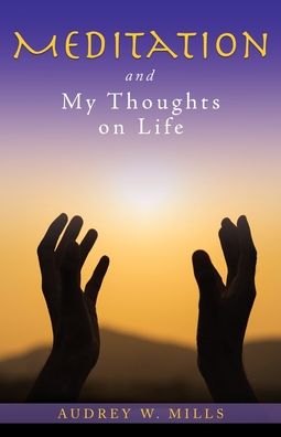 Cover for Audrey W Mills · Meditation and My Thoughts on Life (Paperback Book) (2020)