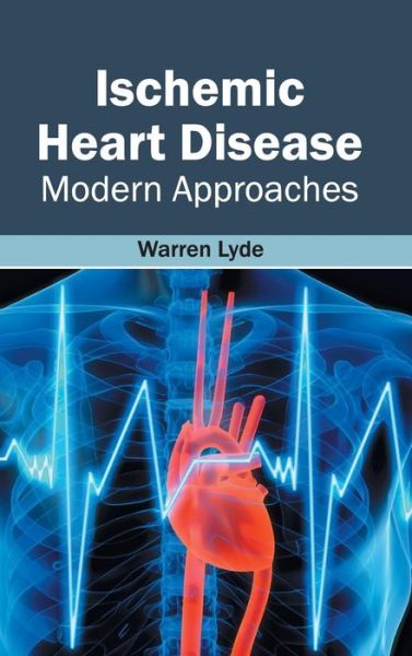 Cover for Warren Lyde · Ischemic Heart Disease: Modern Approaches (Hardcover Book) (2015)