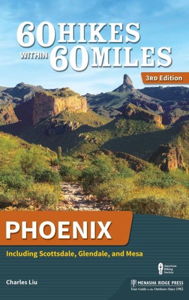 Cover for Charles Liu · 60 Hikes Within 60 Miles: Phoenix: Including Scottsdale, Glendale, and Mesa - 60 Hikes Within 60 Miles (Hardcover Book) [3 Revised edition] (2018)