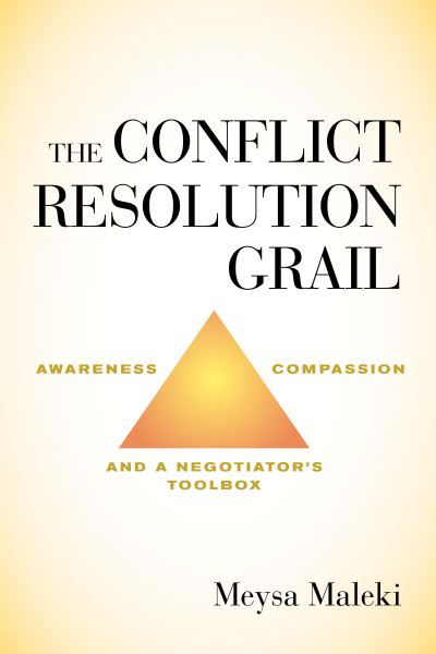 The Conflict Resolution Grail: Awareness, Compassion and a Negotiator’s Toolbox - Meysa Maleki - Książki - Diversion Books - 9781635763690 - 6 sierpnia 2020