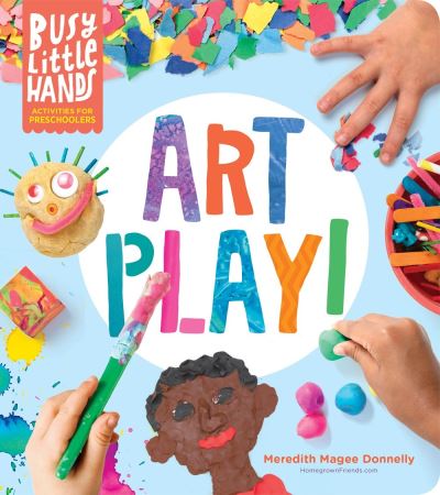 Busy Little Hands: Art Play!: Activities for Preschoolers - Meredith Magee Donnelly - Books - Workman Publishing - 9781635862690 - November 10, 2020