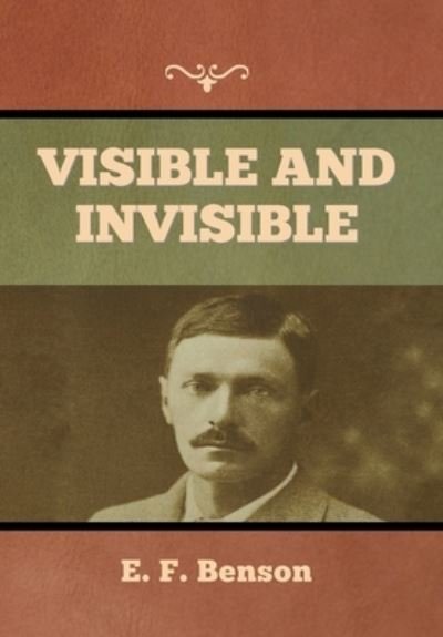 Cover for E F Benson · Visible and Invisible (Inbunden Bok) (2022)