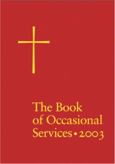 The Book of Occasional Services 2003 Edition - Church Publishing - Books - Church Publishing Inc - 9781640655690 - January 20, 2000