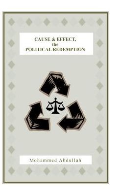 Cover for Mohammed Abdullah · Cause and Effect, the Political Redemption (Hardcover Book) (2018)