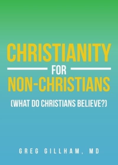 Cover for Greg Gillham · Christianity for Non-Christians (What do Christians Believe?) (Paperback Book) (2019)