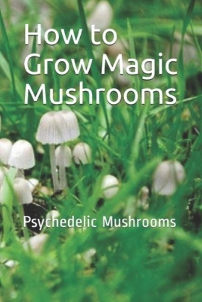 How to Grow Magic Mushrooms - Noah - Livres - Noaha - 9781643542690 - 1 août 2019