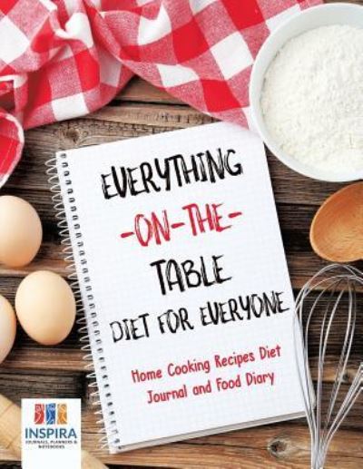 Cover for Planners &amp; Notebooks Inspira Journals · Everything-on-the-Table Diet for Everyone Home Cooking Recipes Diet Journal and Food Diary (Pocketbok) (2019)