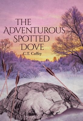 The Adventurous Spotted Dove - C T Coffey - Books - Page Publishing, Inc. - 9781645449690 - February 24, 2020