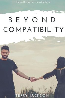 Cover for Terry Jackson · Beyond Compatibility: The Pathway to Enduring Love (Paperback Book) (2020)