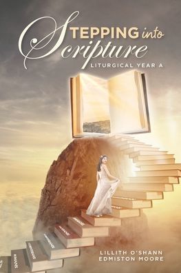 Stepping into Scripture: Liturgical Year A - Lillith O'Shann Edmiston Moore - Books - Covenant Books - 9781646707690 - December 25, 2020