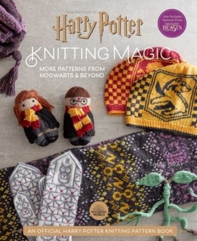 Cover for Tanis Gray · Harry Potter: Knitting Magic: More Patterns From Hogwarts and Beyond: An Official Harry Potter Knitting Book (Harry Potter Craft Books, Knitting Books) - Harry Potter (Hardcover bog) (2021)