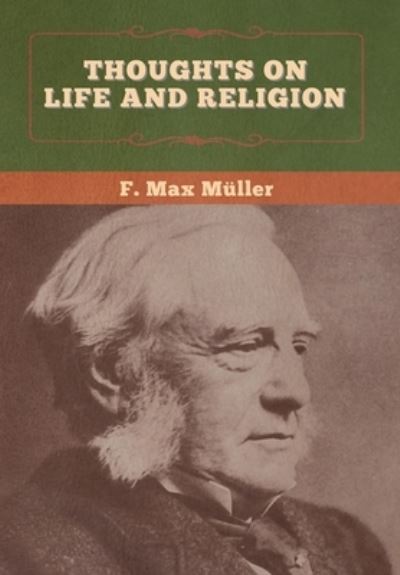 Thoughts on Life and Religion - F Max Muller - Books - Bibliotech Press - 9781647995690 - June 20, 2020