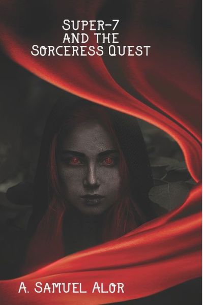 Cover for A Samuel Alor · Super-7 and the sorceress quest (Paperback Book) (2019)