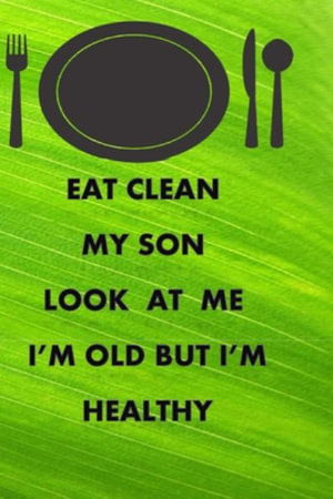 Cover for Anas Sb Publishing · Eat Clean My Son Look at Me I'm Old But I'm Healthy (Paperback Book) (2019)