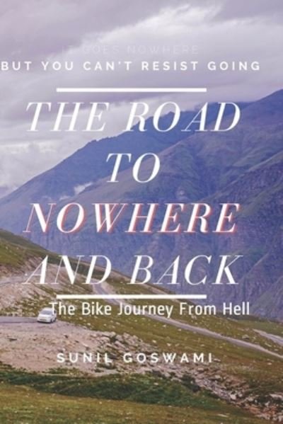 Cover for Sunil Goswami · The Road To Nowhere And Back (Paperback Book) (2020)