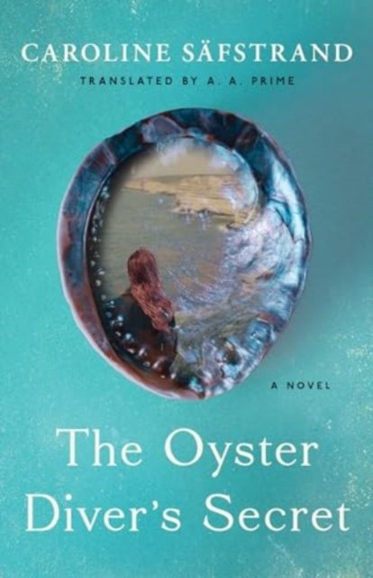 Cover for Caroline Safstrand · The Oyster Diver's Secret: A Novel (Paperback Bog) (2024)