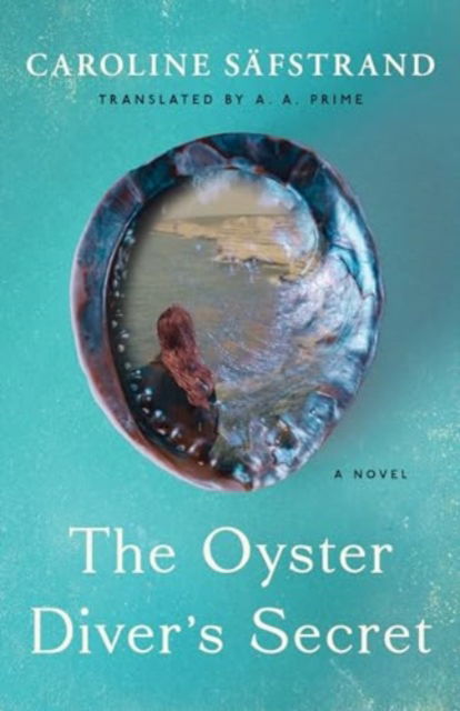 Cover for Caroline Safstrand · The Oyster Diver's Secret: A Novel (Taschenbuch) (2024)