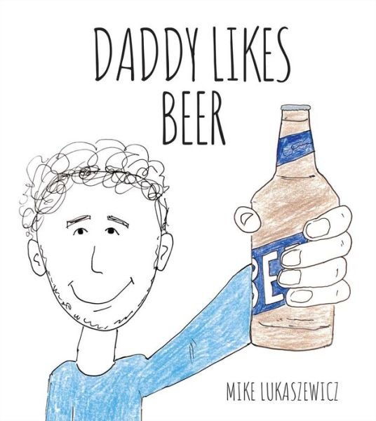 Daddy Likes Beer - Mike Lukaszewicz - Livres - Canterbury Classics - 9781667203690 - 8 juin 2023